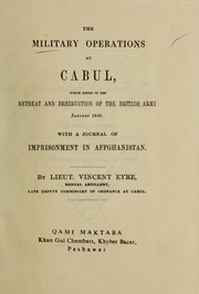 Cover of: The military operations at Cabul, which ended in the retreat and destruction of the British army, Jan. 1842, with a journal of imprisonment in Afghanistan