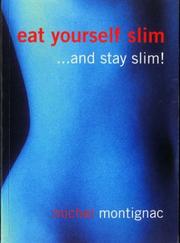 Cover of: Eat Yourself Slim ... And Stay Slim! by Michel Montignac