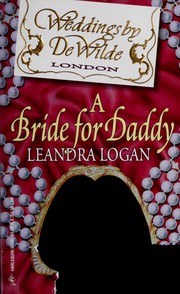 Cover of: Bride For Daddy (Weddings By Dewilde) by Logan