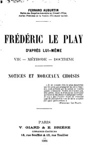 Cover of: Frédéric le Play d'après lui-mème; vie-méthode-doctrine; notices et morceaux choisis ...
