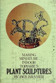 Cover of: Plant sculptures: making miniature indoor topiaries