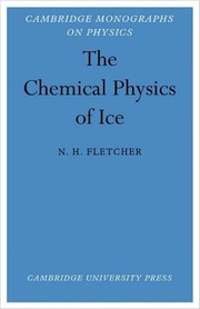 The chemical physics of ice by  Neville H. Fletcher