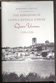 The kingdom of León-Castilla under Queen Urraca, 1109-1126 by Bernard F. Reilly