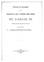Índice de pruebas de los caballeros de la real y distinguida orden española de Carlos III desde su institución hasta el año 1847 by Archivo Histórico Nacional (Spain)