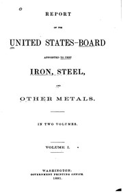 Cover of: Report of the United States Board appointed to test iron, steel and other ... by United States Board for testing iron, steel and other metals , United States , Andrew Alexander Blair, Robert Henry Thurston, William Sooy Smith, David Smith