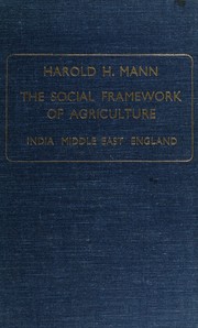 The social framework of agriculture: India, Middle East, England by Harold H. Mann