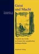 Cover of: Geist und Macht: Friedrich der Grosse im Kontext der europäischen Kulturgeschichte