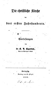 Cover of: Die christliche Kirche der drei ersten Jahrhunderte, Vorlesungen by Karl Rudolph Hagenbach