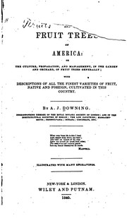Cover of: The Fruits and Fruit Trees of America: Or, The Culture, Propagation, and Management, in the ... by A. J. Downing