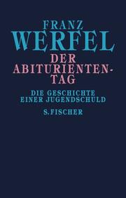 Cover of: Der Abituriententag. Die Geschichte einer Jugendschuld. by Franz Werfel