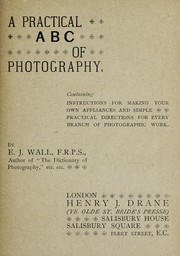 Cover of: A practical ABC of photography: containing instructions for making your own appliances and simple practical directions for every branch of photographic work