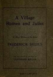Cover of: A village romeo and juliet: a music drama in six scenes by