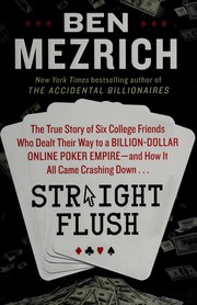 Cover of: Straight flush: the true story of six college friends who dealt their way to a billion-dollar online poker empire-- and how it all came crashing down