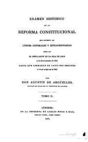 Cover of: Exámen histórico de la reforma constitucional que hicieron las Córtes generales y estraordinarias desde que se instalaron en la isla de Leon, el dia 24 de setiembre de 1810, hasta que cerraron en Cadiz sus sesiones en 14 del propio mes de 1813.