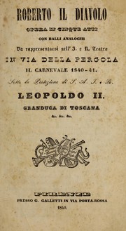 Cover of: Roberto il diavolo: opera in cinque atti.  Con balli analoghi. Da rappresentarsi nell'I. e R. Teatro in via della Pergola, il carnevale 1840-41