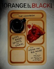 Cover of: Orange is the new black presents the cookbook: bites, booze, secrets, and stories from inside the Big House