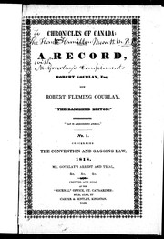 Cover of: Chronicles of Canada: being a record, of Robert Gourlay, Esq. now Robert Fleming Gourlay, "The banished Briton." : no. 1, concerning the convention and gagging law, 1818, Mr. Gourlay's arrest and trial, &c. &c. &c.