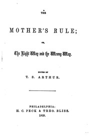 Cover of: The Mother's Rule: Or, the Right Way and the Wrong Way