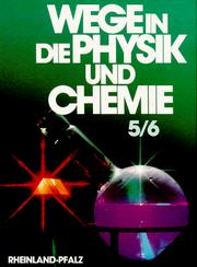 Cover of: Wege in die Physik und Chemie, Ausgaben für Orientierungsstufen, Ausgabe für Rheinland-Pfalz