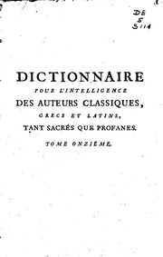 Cover of: Dictionnaire pour l'intelligence des auteurs classiques, grecs et latins, tants sacrés que ...