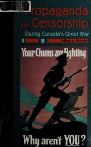 Propaganda and censorship during Canada's great war by Jeff Keshen