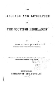 The language and literature of the Scottish Highlands by John Stuart Blackie