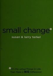 Cover of: Small change: it's the little things in life that make a big difference!