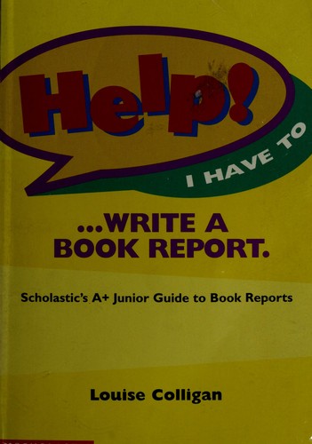 Help! I have to-- write a book report by Louise Colligan