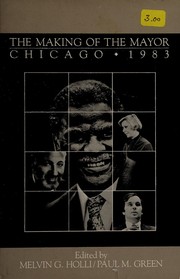 Cover of: The Making of the mayor, Chicago, 1983 by editors, Melvin G. Holli and Paul M. Green.