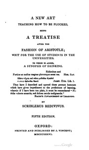 Cover of: A new art teaching how to be plucked, being a treatise after the fashion of Aristotle; writ for the use of students in the universities : to which is added a synopsis of drinking
