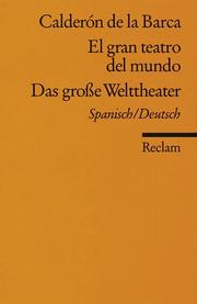 Cover of: El gran teatro del mundo / Das große Welttheater. Zweisprachige Ausgbe. Spanisch/ Deutsch. by Pedro Calderón de la Barca, Gerhard Poppenberg