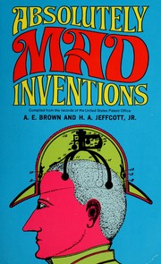 Cover of: Absolutely mad inventions by Brown, A. E.