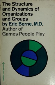 Cover of: The structure and dynamics of organizations and groups (An Evergreen Black cat book) by Eric Berne