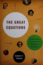 Cover of: The great equations: breakthroughs in science from Pythagoras to Heisenberg