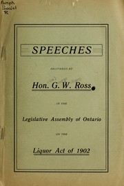 Cover of: Speeches delivered by Hon. G.W. Ross in the Legislative Assembly of Ontario on the Liquor Act of 1902. by Ross, George W. Sir