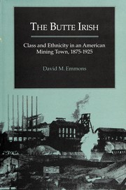 Cover of: The Butte Irish: class and ethnicity in an American mining town, 1875-1925