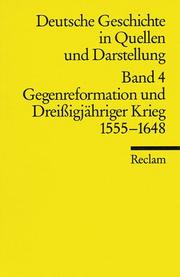 Cover of: Deutsche Geschichte 4 in Quellen und Darstellung. Gegenreformation und Dreißigjähriger Krieg 1555 - 1648.