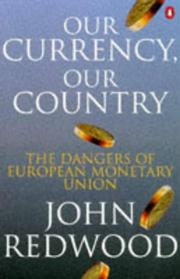 Cover of: Our currency, our country: the dangers of European monetary union