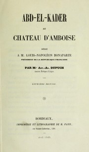 Cover of: Abd-el-Kader au Chateau d'Amboise.: Dédié à Louis-Napoléon Bonaparte, président de la République Française.  Par Ant.-Ad. Dupuch.