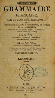 Cover of: Nouvelle grammaire française: sur un plan très-méthodique, avec de nombreux exercices d'orthographe, de syntaxe et de ponctuation, tirés de nos meilleurs auteurs, et distribués dans l'ordre des règles