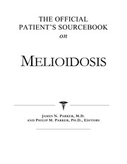 The official patient's sourcebook on melioidosis by James N. Parker, Philip M. Parker