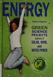 Cover of: Energy: green science projects about solar, wind, and water power