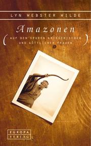 Cover of: Amazonen. Auf den Spuren kriegerischer und göttlicher Frauen. by Lyn Webster Wilde