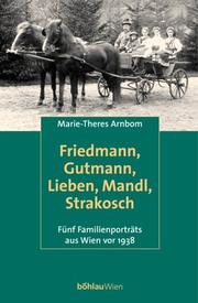 Cover of: Friedmann, Gutmann, Lieben, Mandl und Strakosch: fünf Familienporträts aus Wien vor 1938