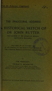 Cover of: The inaugural address: A historical sketch of Dr John Rutter, the founder of the Liverpool Medical Institution (Building) : delivered on 7th October 1909 at the opening of the Seventy-first session of the Liverpool Medical Institution (Association)