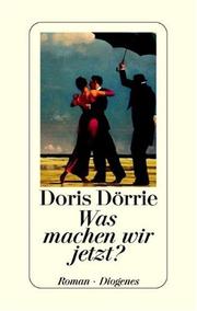 Cover of: Was machen wir jetzt? by Doris Dörrie