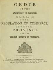 Cover of: Order of the governor in council of the 7th. July 1796, for the regulation of commerce, between this province and the United States of America by 
