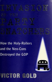 Cover of: Invasion of the party-snatchers: how the neo-cons and theo-cons destroyed the GOP