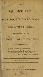 Cover of: The question, Why do we go to war?: temperately discuused, according to the official correspondence