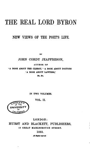 The Real Lord Byron: New Views of the Poet's Life by John Cordy Jeaffreson